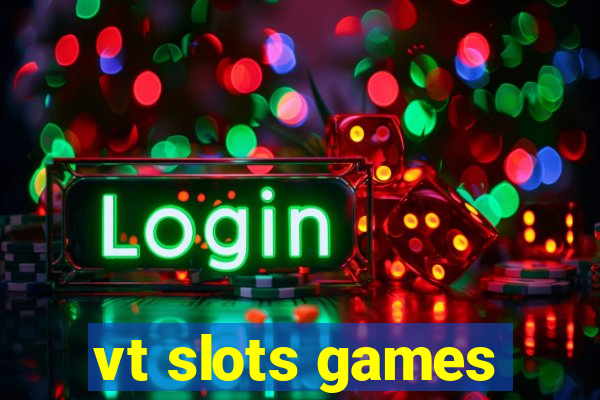 vt slots games